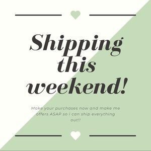 SHIPPING EVERYTHING OUT THIS WEEKEND!!